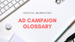 Digital Marketing Ad Campaign Glossary