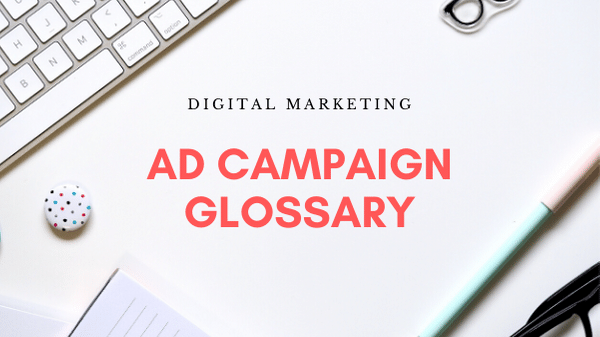 Digital Marketing Ad Campaign Glossary